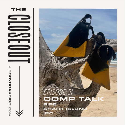 The Closeout Bodyboarding Podcast: Episode 31 - Comp Talk. Pipe, Shark Island, IBC