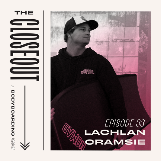 The Closeout Bodyboarding Podcast: Episode 33 - 4 x ABA Champion Lachlan Cramsie