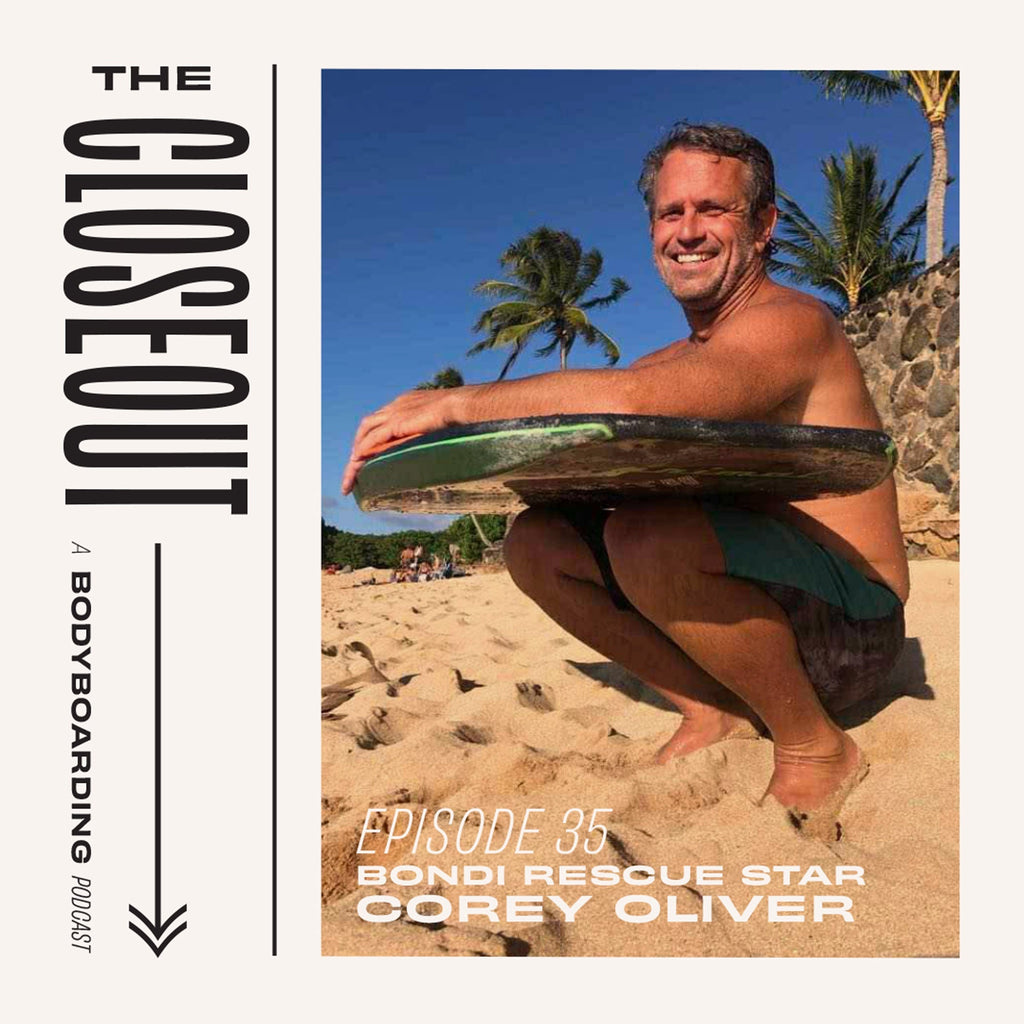 The Closeout Bodyboarding Podcast: Episode 35 - Bondi Rescue's Corey Oliver