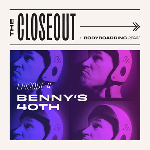 The Closeout Bodyboarding Podcast: Episode 4 - Benny's 40th Birthday Celebration