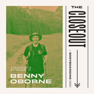 The Closeout Bodyboarding Podcast: Episode 3 - Benny Oborne