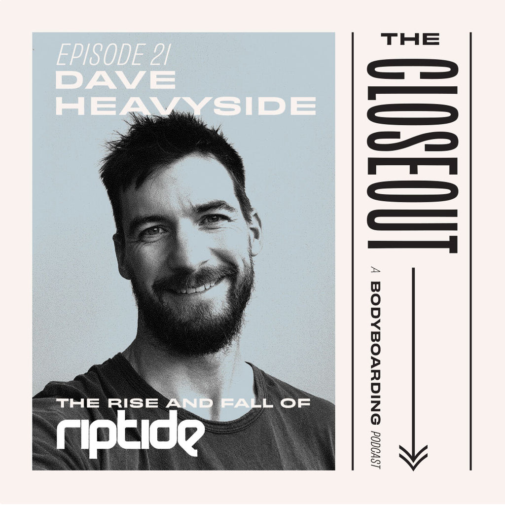 The Closeout Bodyboarding Podcast: Episode 21 - Dave Heavyside: The rise and fall of Riptide Magazine